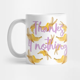 Thanks 4 nothing Mug